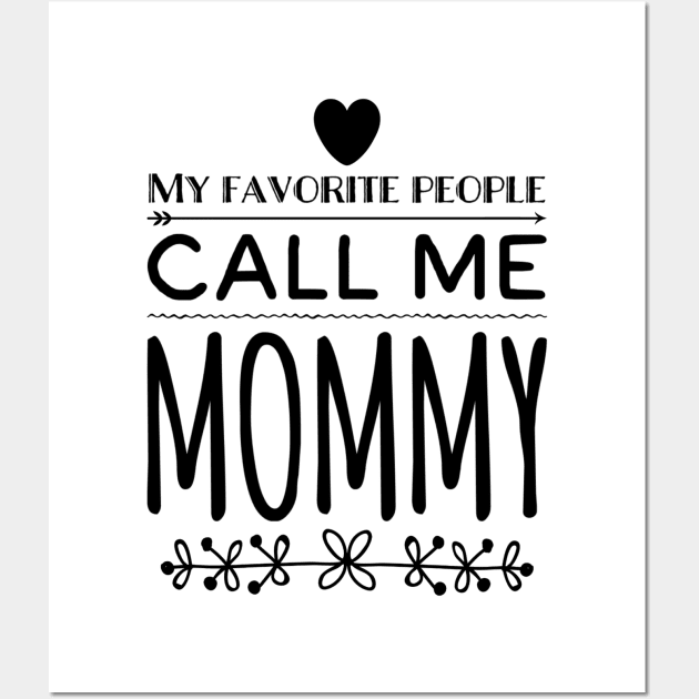 My Favorite People Call Me Mommy Wall Art by rewordedstudios